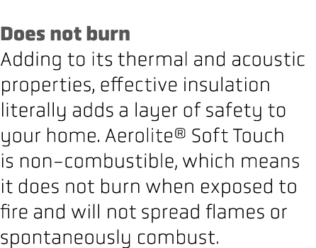  Does not burn Adding to its thermal and acoustic properties, effective insulation literally adds a layer of safety t...