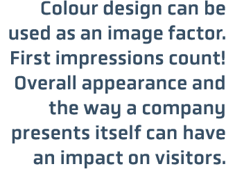 Colour design can be used as an image factor. First impressions count! Overall appearance and the way a company prese...