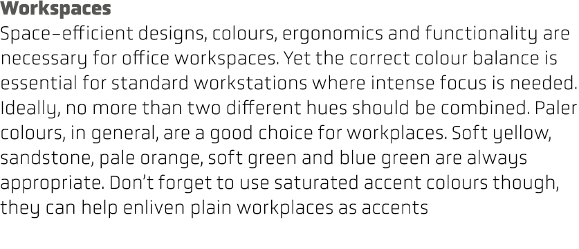 Workspaces Space efficient designs, colours, ergonomics and functionality are necessary for office workspaces. Yet th...