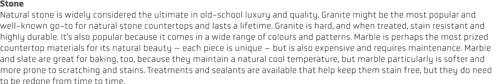 Stone Natural stone is widely considered the ultimate in old school luxury and quality. Granite might be the most pop...